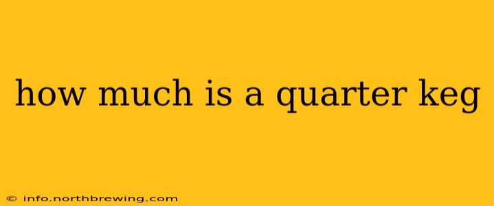 how much is a quarter keg