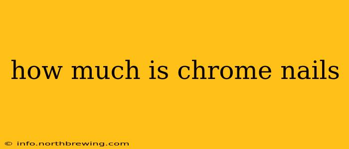 how much is chrome nails