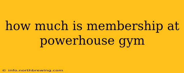 how much is membership at powerhouse gym