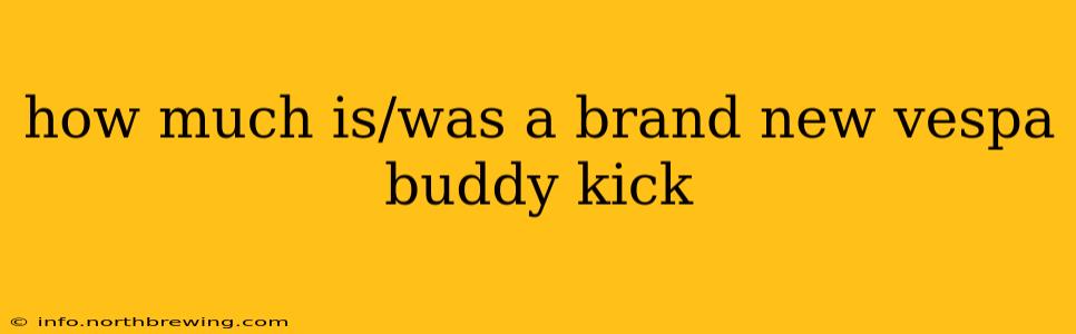 how much is/was a brand new vespa buddy kick
