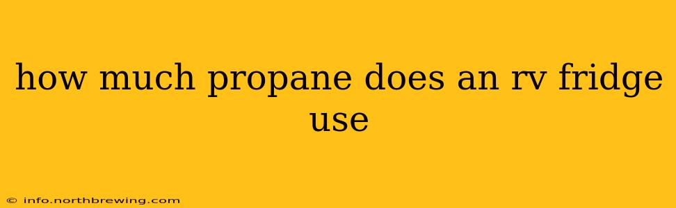 how much propane does an rv fridge use
