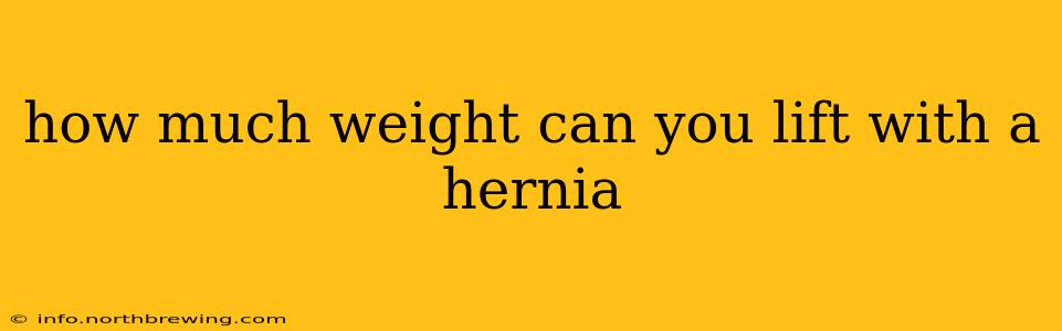 how much weight can you lift with a hernia