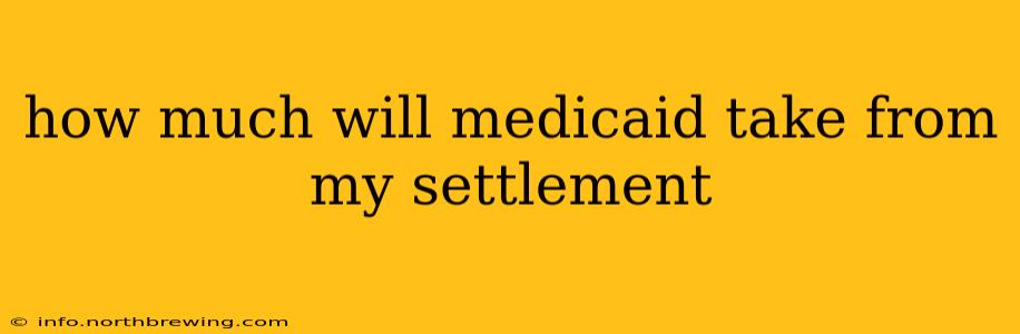 how much will medicaid take from my settlement
