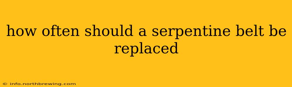 how often should a serpentine belt be replaced