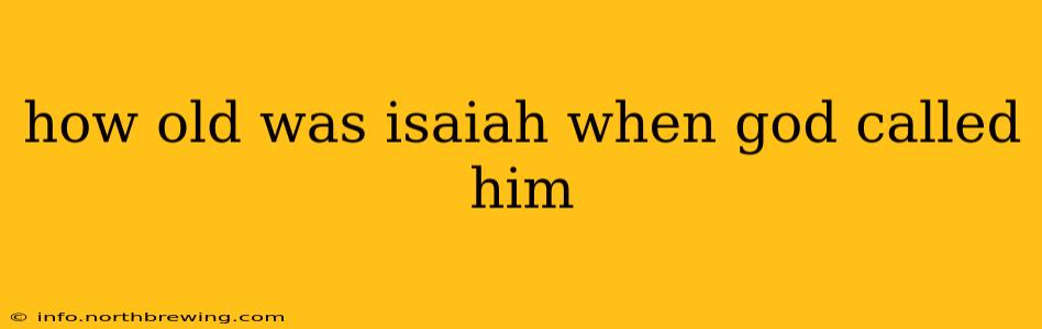 how old was isaiah when god called him