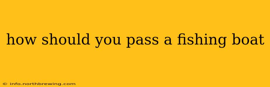 how should you pass a fishing boat