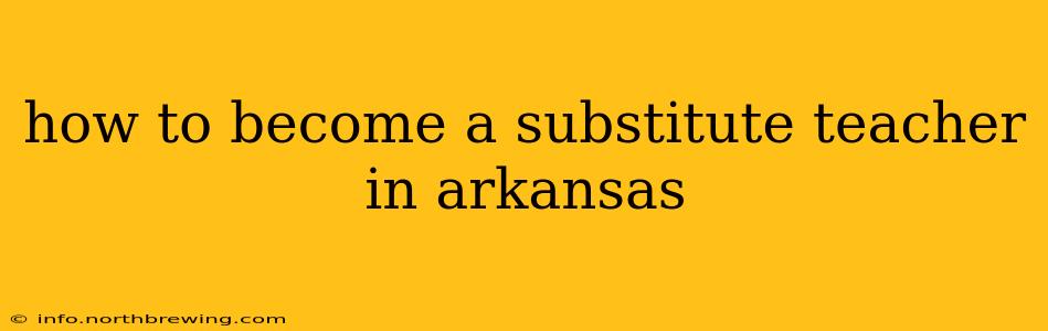 how to become a substitute teacher in arkansas