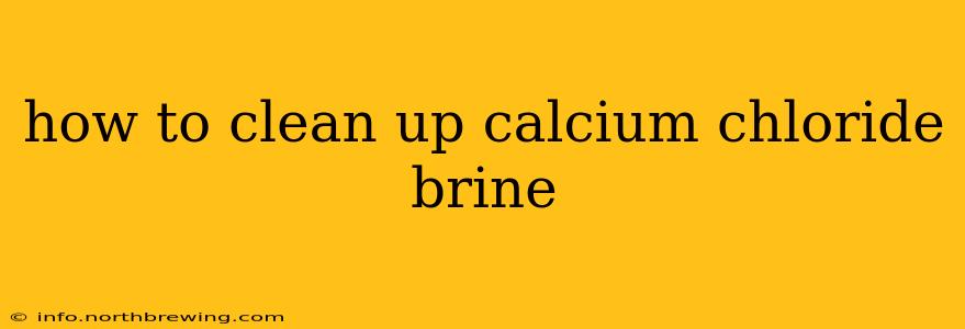how to clean up calcium chloride brine