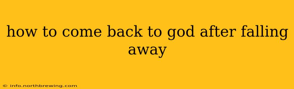 how to come back to god after falling away