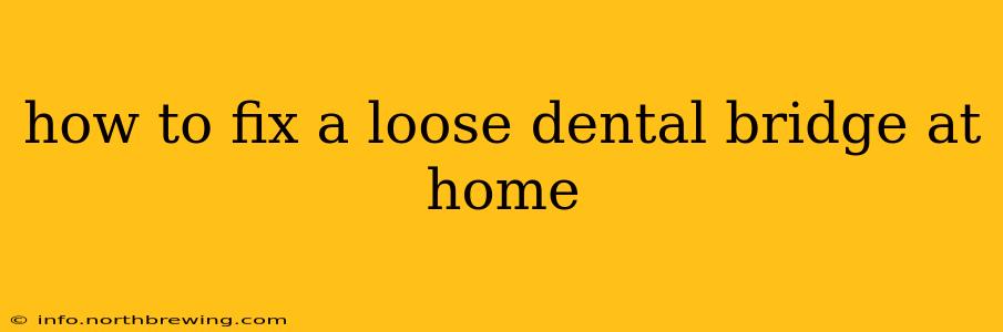 how to fix a loose dental bridge at home