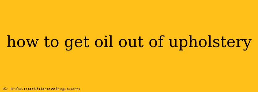 how to get oil out of upholstery