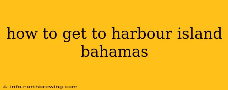 how to get to harbour island bahamas