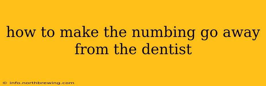 how to make the numbing go away from the dentist