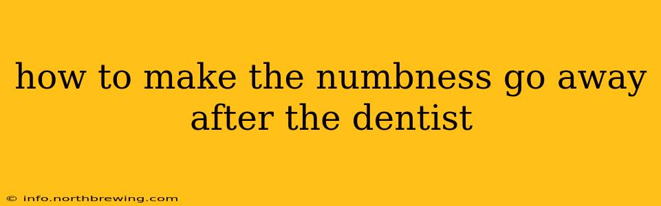 how to make the numbness go away after the dentist
