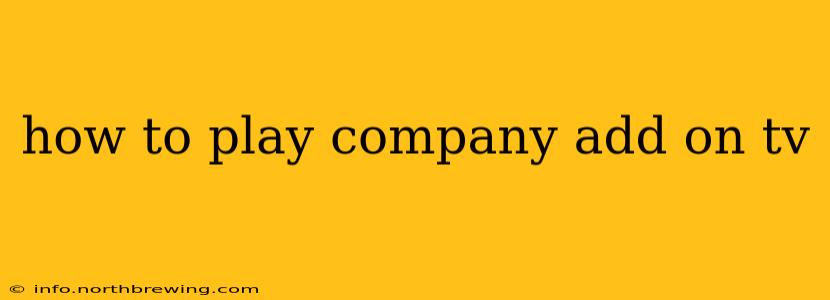 how to play company add on tv