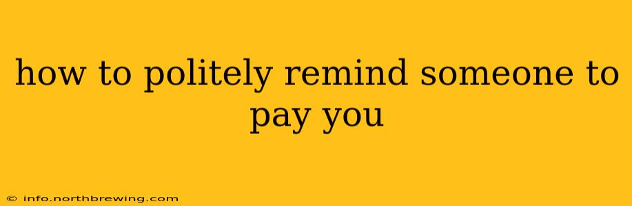 how to politely remind someone to pay you