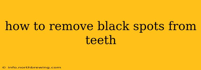 how to remove black spots from teeth