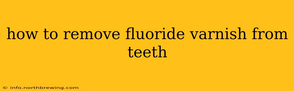 how to remove fluoride varnish from teeth