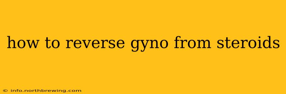 how to reverse gyno from steroids