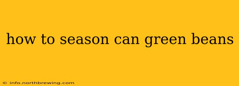 how to season can green beans