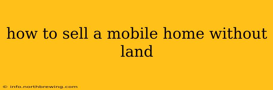 how to sell a mobile home without land