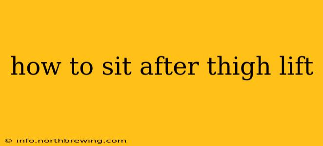 how to sit after thigh lift