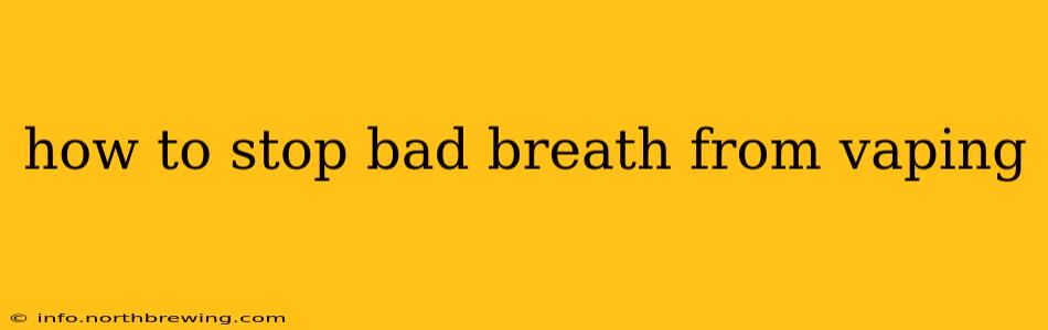 how to stop bad breath from vaping