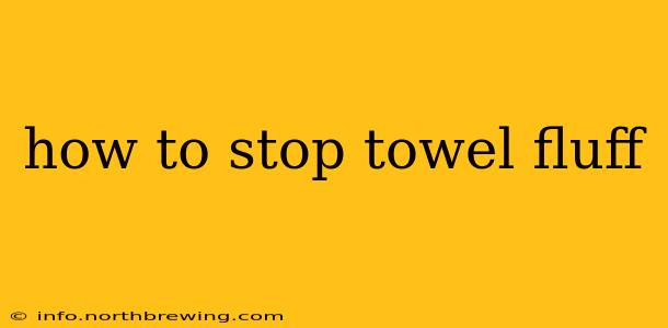 how to stop towel fluff