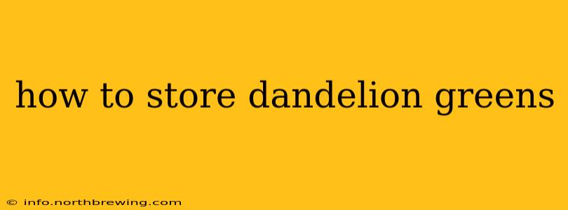 how to store dandelion greens