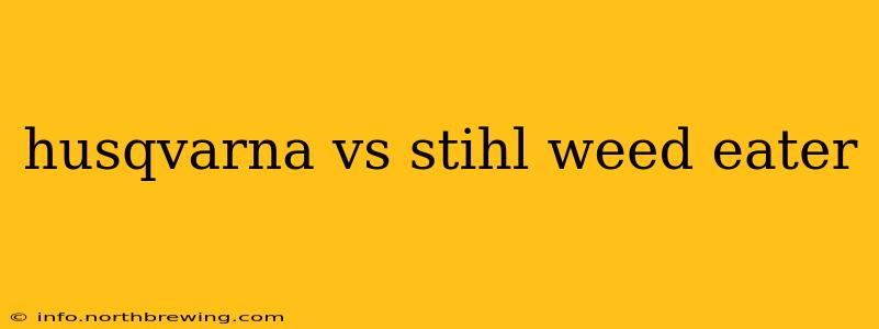 husqvarna vs stihl weed eater
