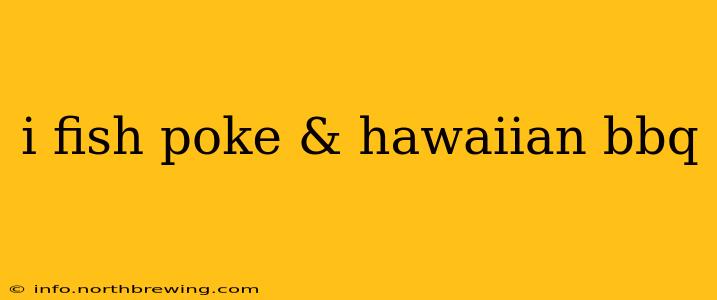 i fish poke & hawaiian bbq