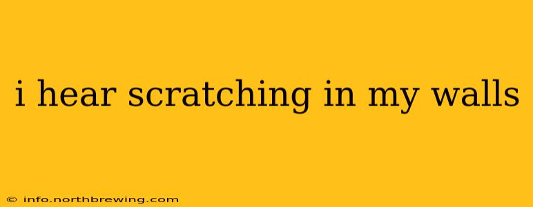 i hear scratching in my walls