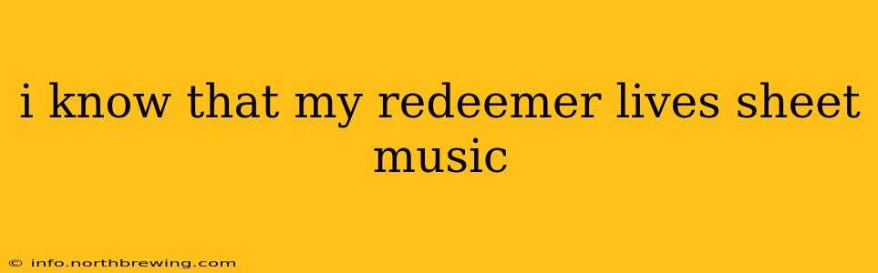 i know that my redeemer lives sheet music