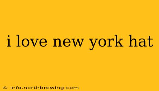 i love new york hat