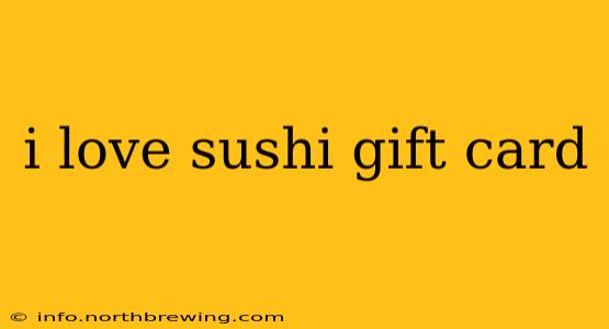 i love sushi gift card