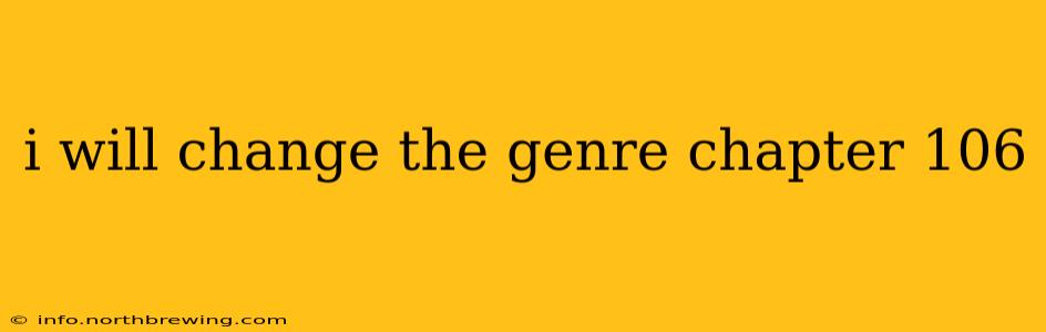 i will change the genre chapter 106