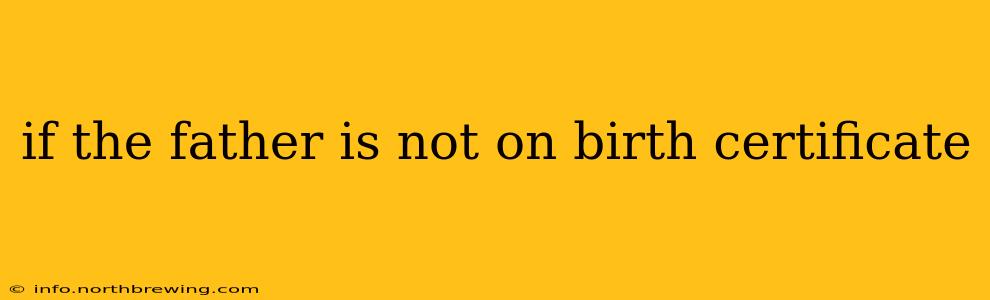 if the father is not on birth certificate