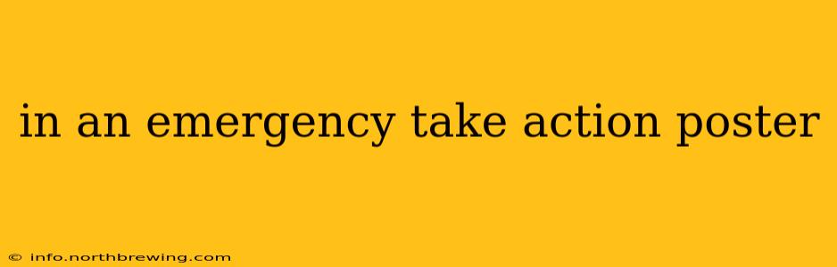in an emergency take action poster