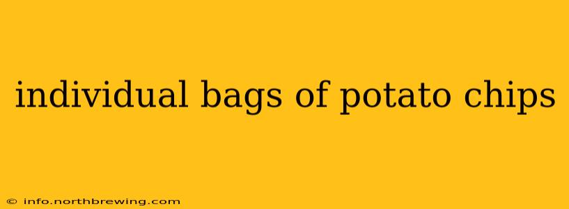 individual bags of potato chips