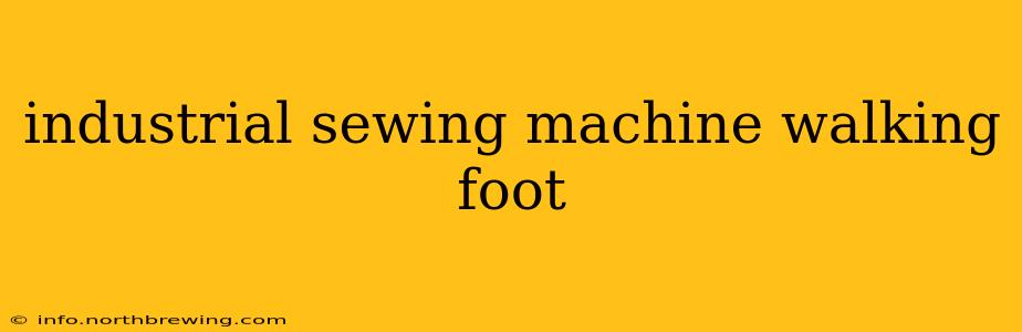 industrial sewing machine walking foot