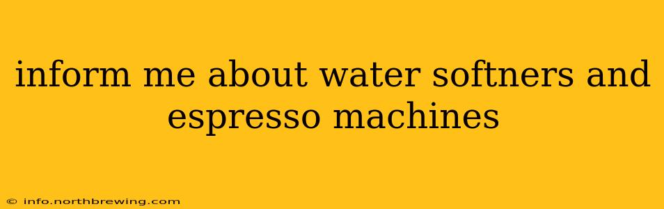 inform me about water softners and espresso machines