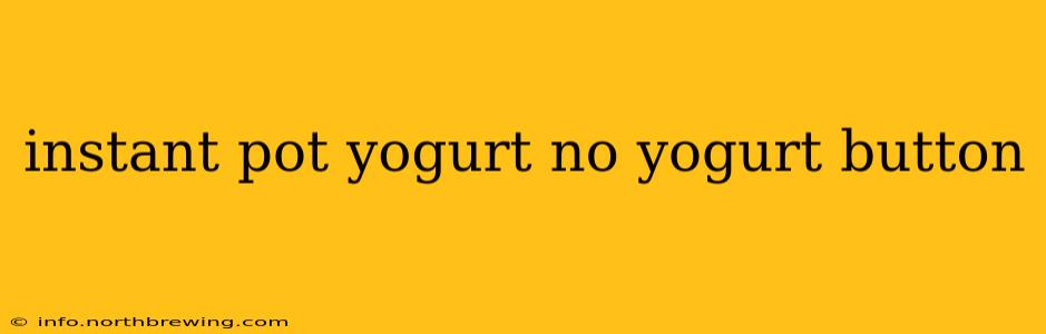instant pot yogurt no yogurt button