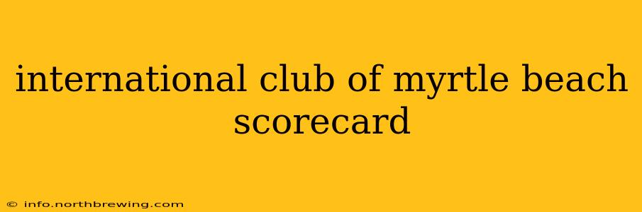 international club of myrtle beach scorecard