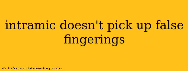 intramic doesn't pick up false fingerings