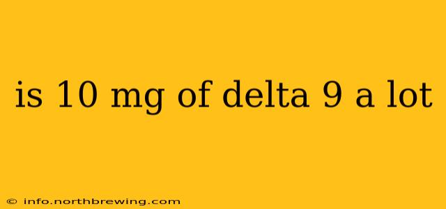 is 10 mg of delta 9 a lot