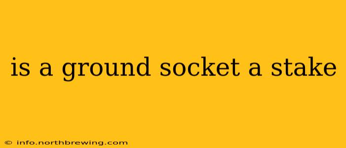 is a ground socket a stake