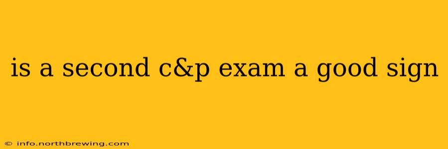 is a second c&p exam a good sign