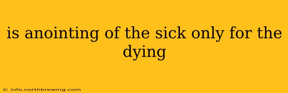 is anointing of the sick only for the dying