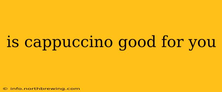 is cappuccino good for you