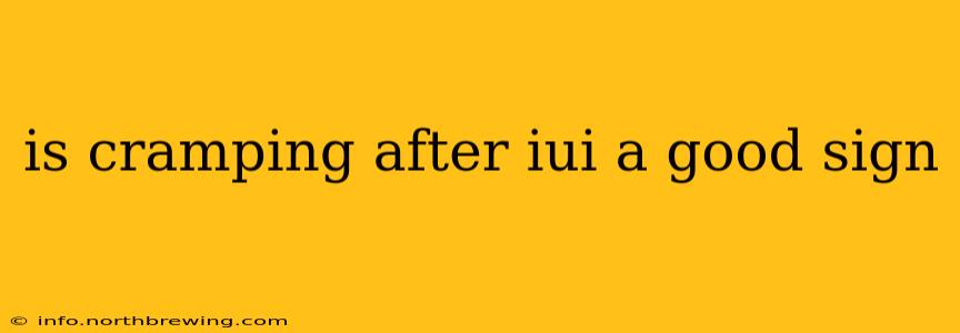is cramping after iui a good sign